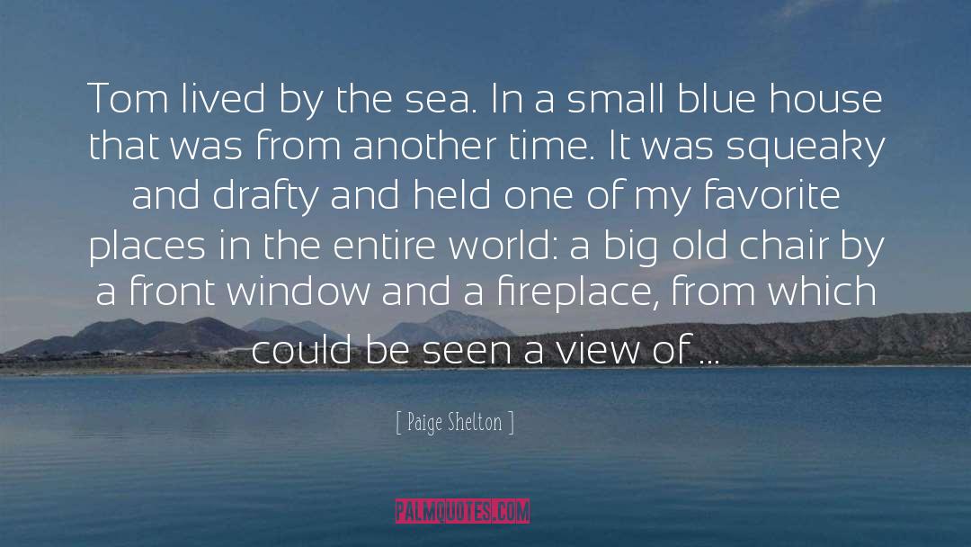 Paige Shelton Quotes: Tom lived by the sea.