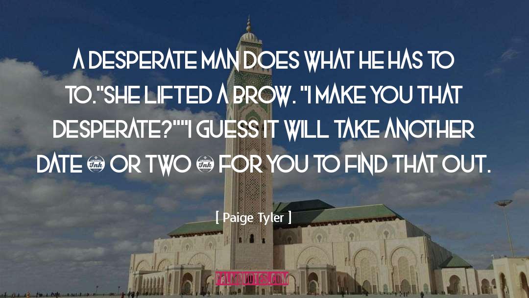 Paige Tyler Quotes: A desperate man does what