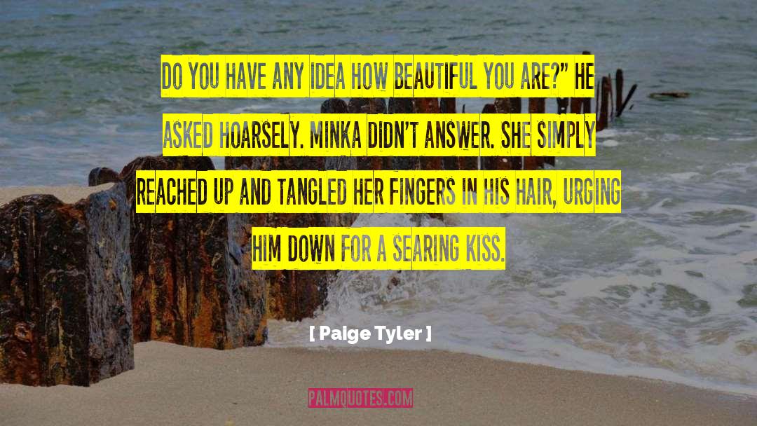 Paige Tyler Quotes: Do you have any idea