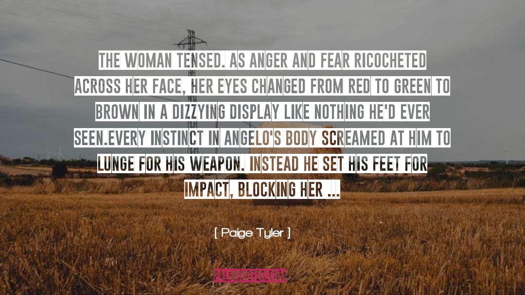 Paige Tyler Quotes: The woman tensed. As anger