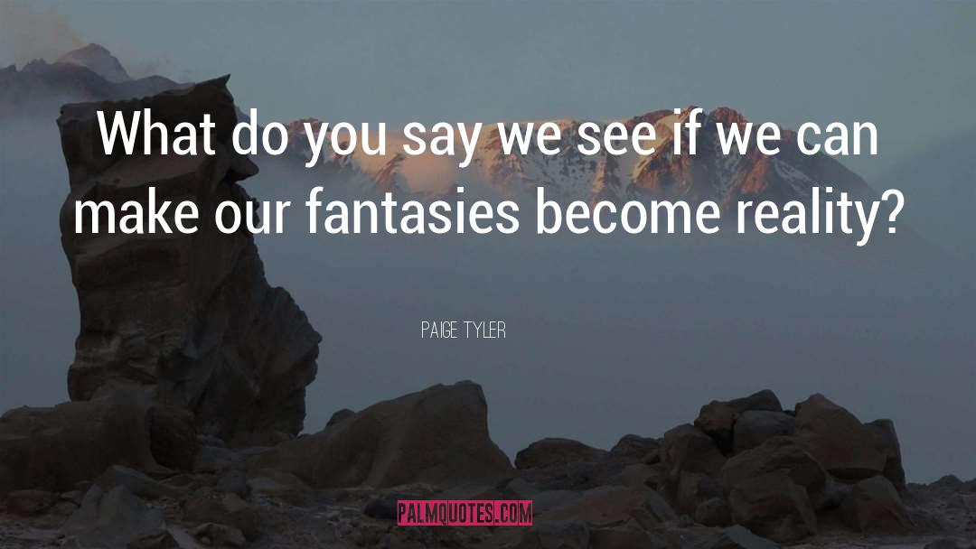 Paige Tyler Quotes: What do you say we