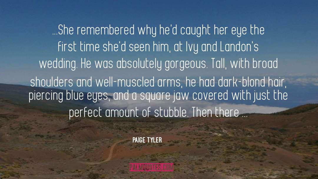 Paige Tyler Quotes: ...She remembered why he'd caught