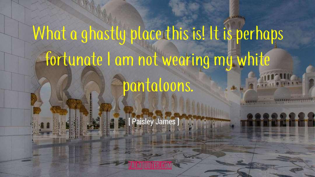 Paisley James Quotes: What a ghastly place this