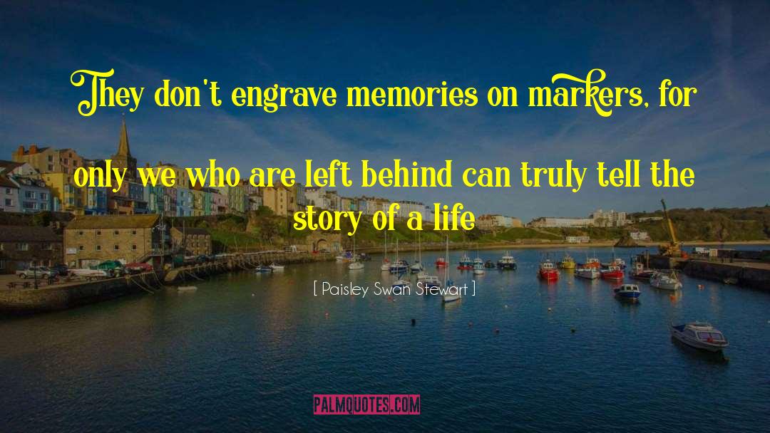 Paisley Swan Stewart Quotes: They don't engrave memories on