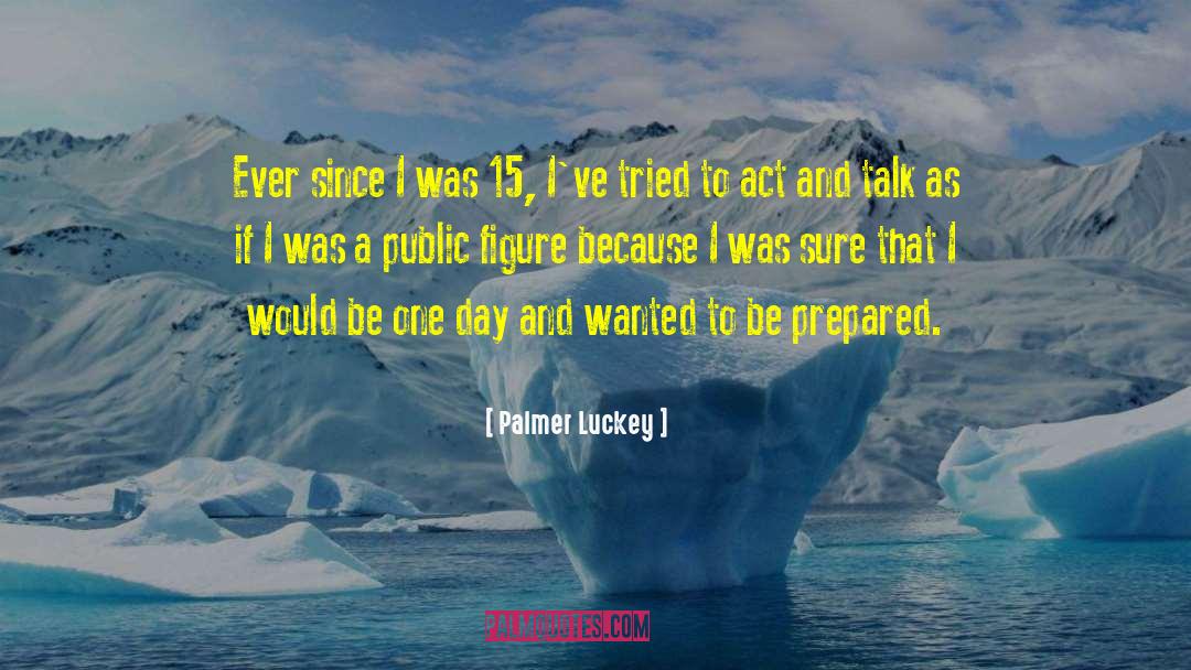 Palmer Luckey Quotes: Ever since I was 15,