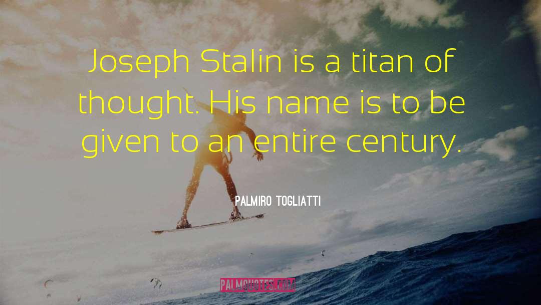 Palmiro Togliatti Quotes: Joseph Stalin is a titan