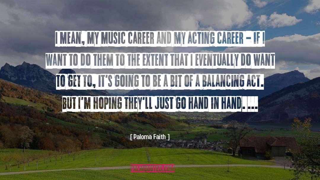 Paloma Faith Quotes: I mean, my music career