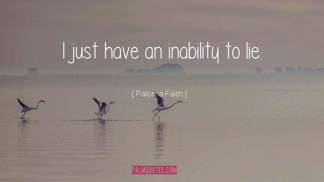 Paloma Faith Quotes: I just have an inability