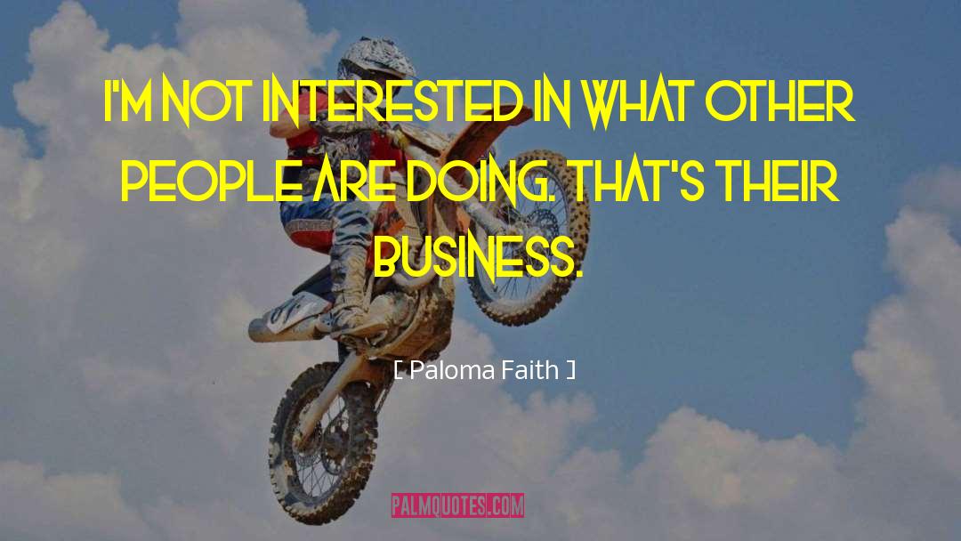 Paloma Faith Quotes: I'm not interested in what