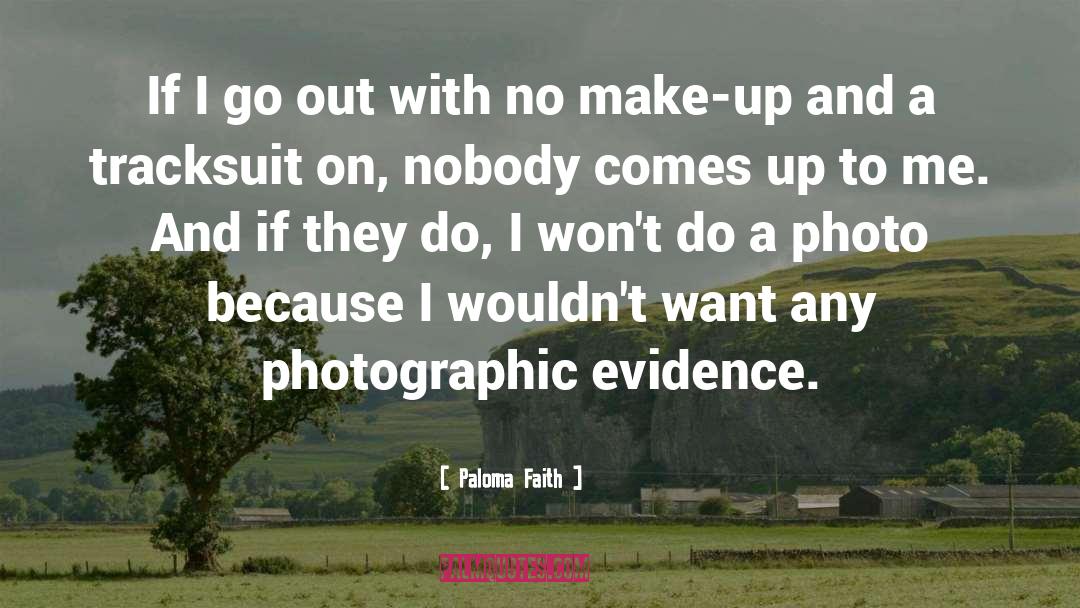 Paloma Faith Quotes: If I go out with