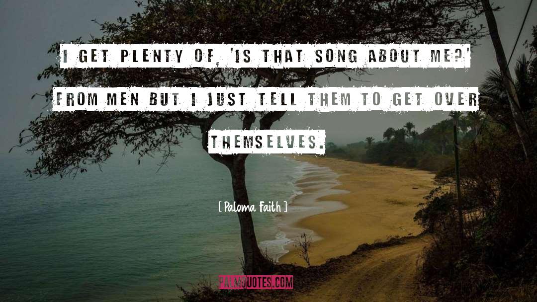 Paloma Faith Quotes: I get plenty of, 'Is