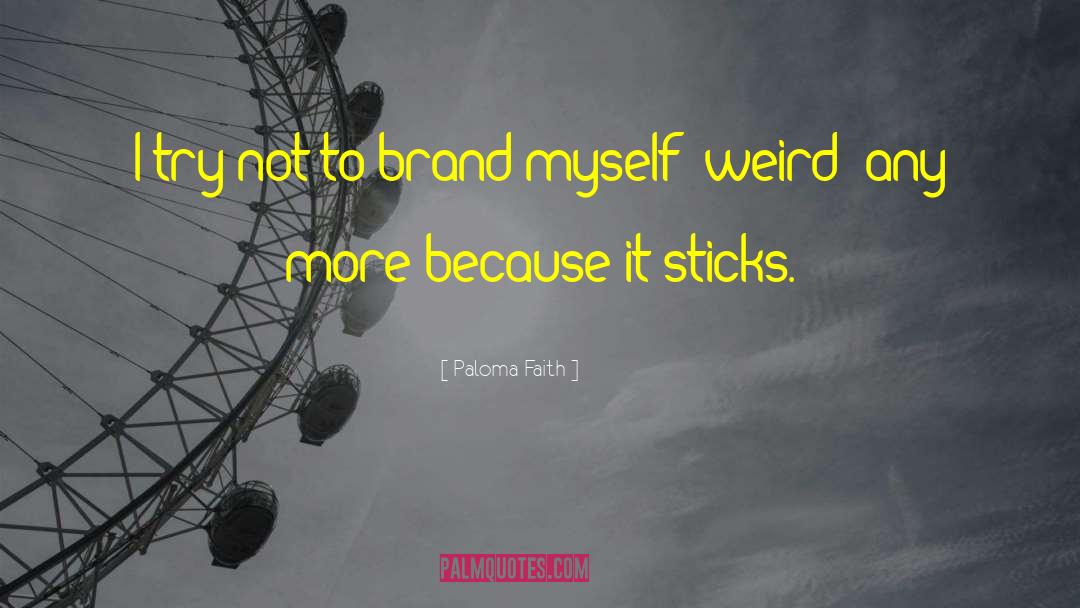 Paloma Faith Quotes: I try not to brand