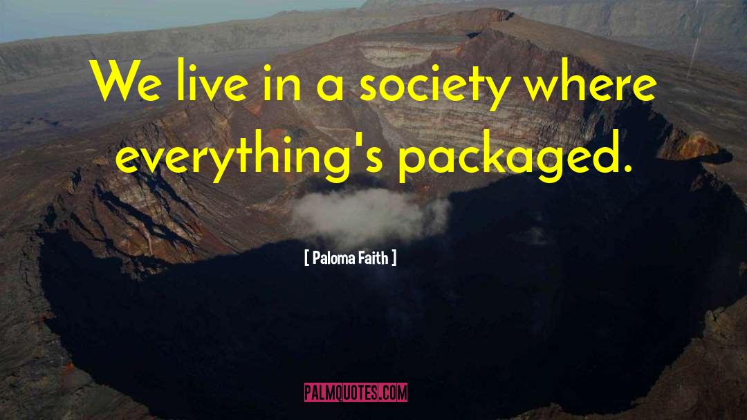 Paloma Faith Quotes: We live in a society