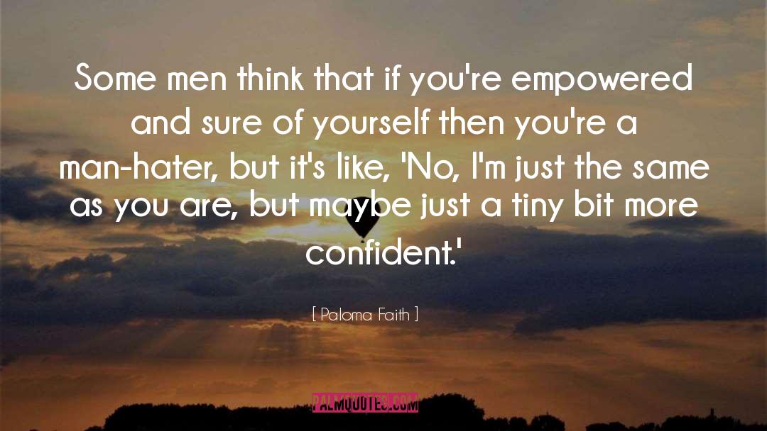 Paloma Faith Quotes: Some men think that if