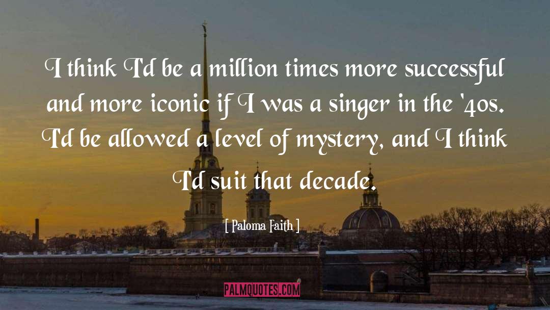 Paloma Faith Quotes: I think I'd be a