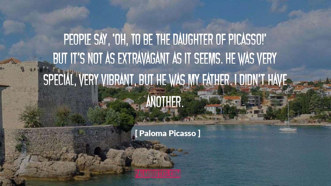 Paloma Picasso Quotes: People say, 'Oh, to be