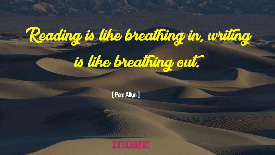 Pam Allyn Quotes: Reading is like breathing in,