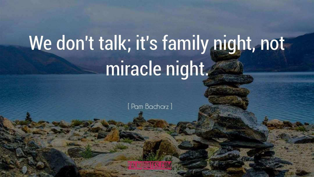 Pam Bachorz Quotes: We don't talk; it's family