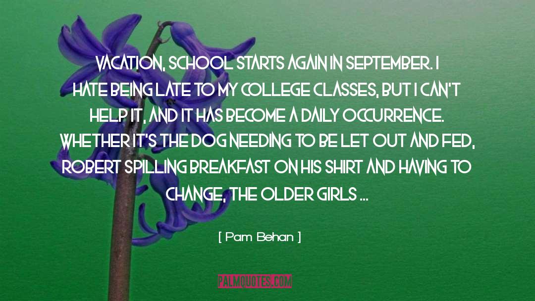Pam Behan Quotes: vacation, school starts again in