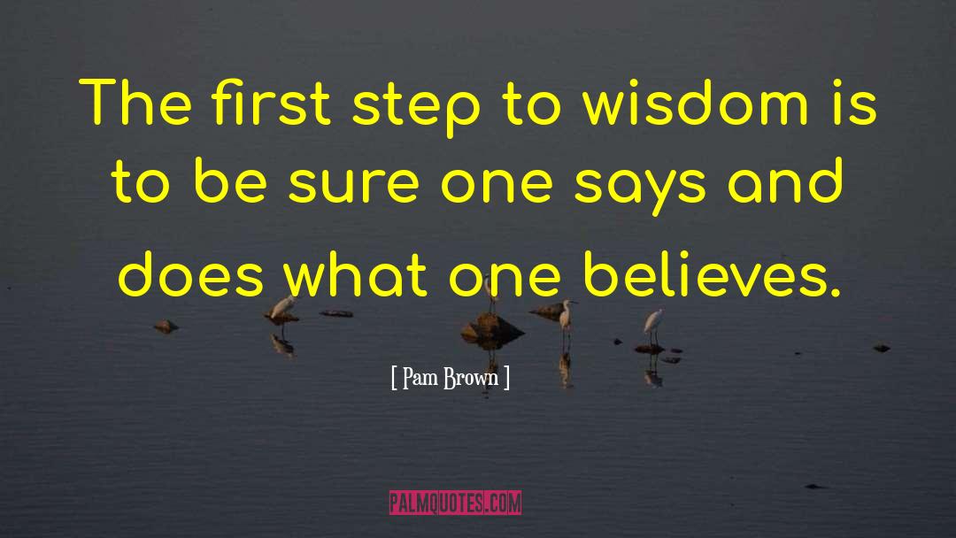 Pam Brown Quotes: The first step to wisdom