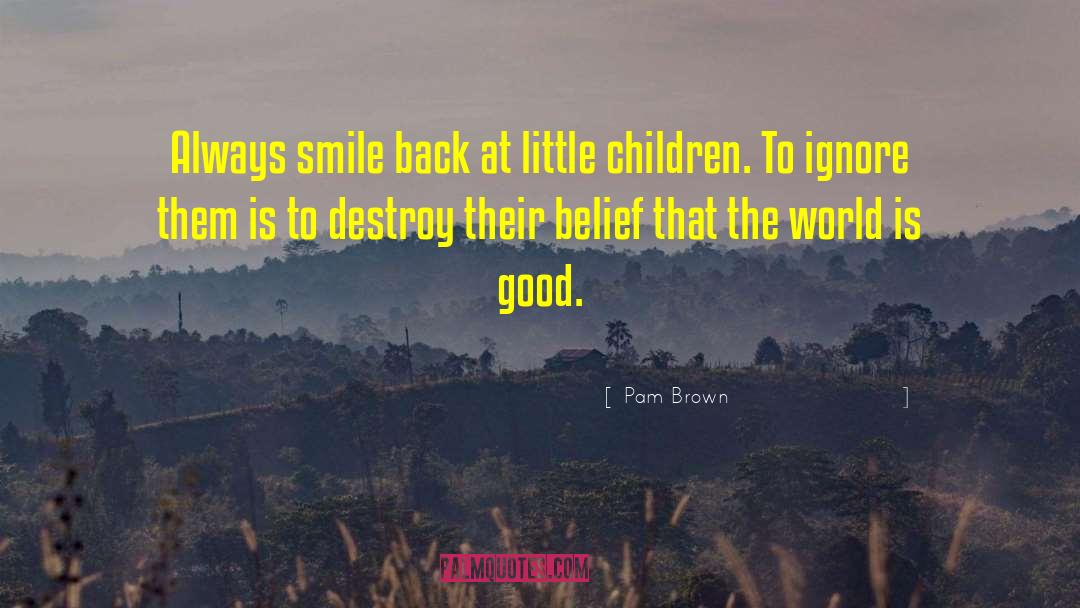 Pam Brown Quotes: Always smile back at little