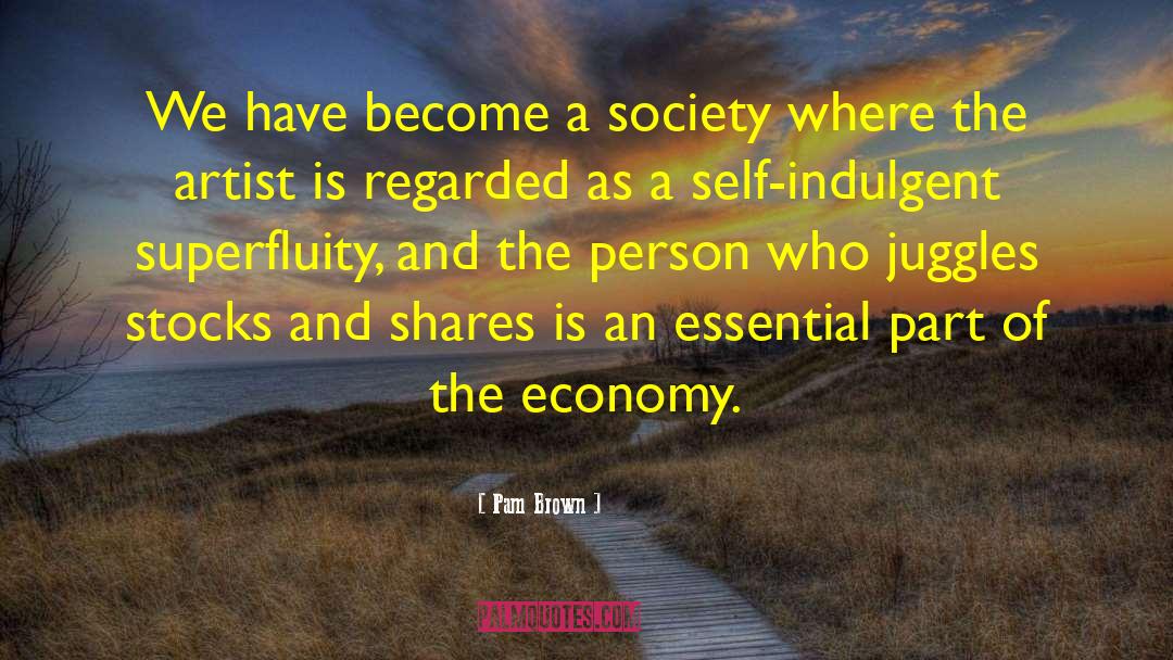 Pam Brown Quotes: We have become a society
