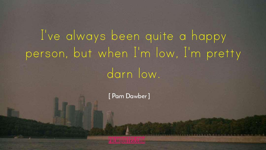 Pam Dawber Quotes: I've always been quite a