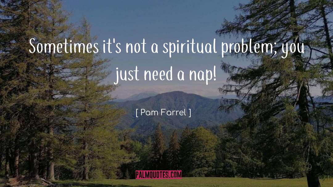 Pam Farrel Quotes: Sometimes it's not a spiritual