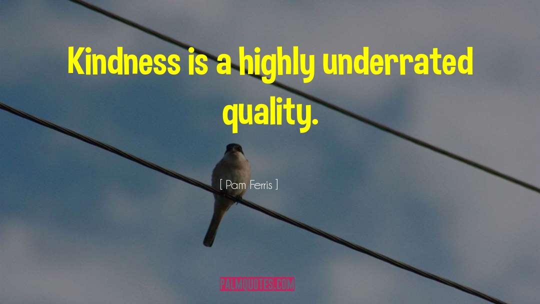 Pam Ferris Quotes: Kindness is a highly underrated