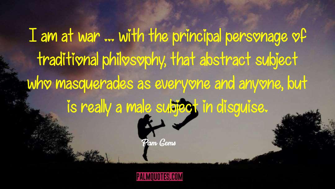 Pam Gems Quotes: I am at war ...