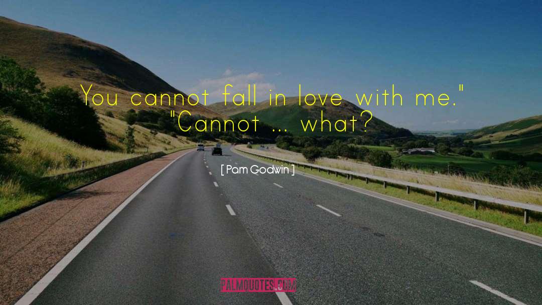 Pam Godwin Quotes: You cannot fall in love