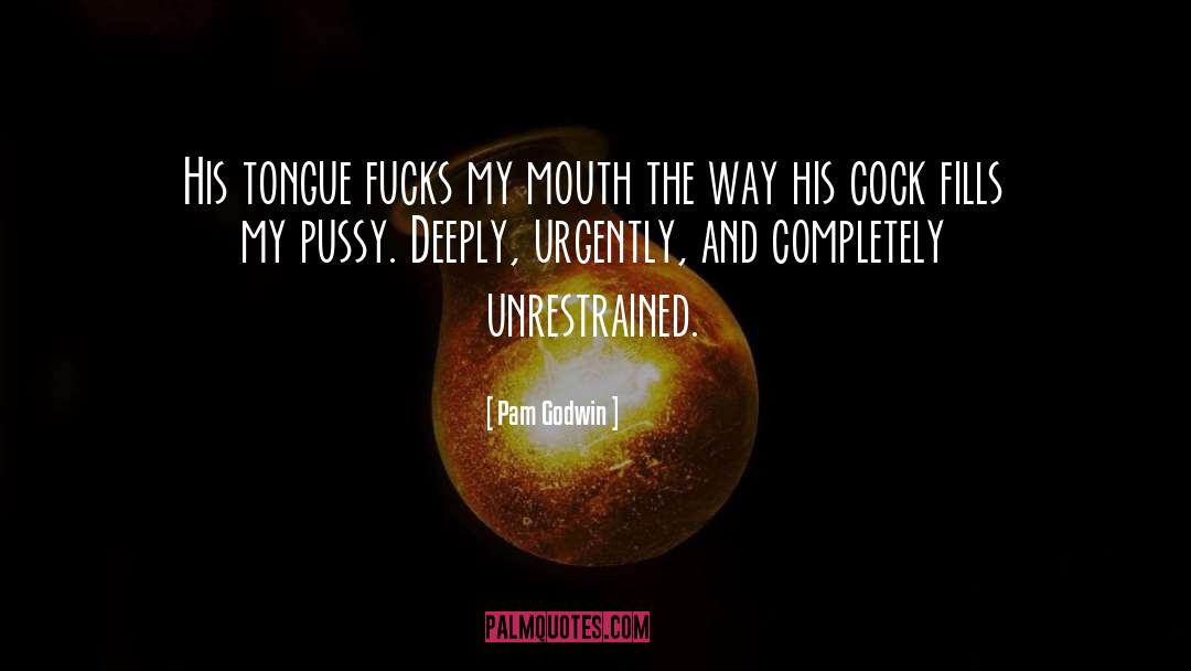 Pam Godwin Quotes: His tongue fucks my mouth