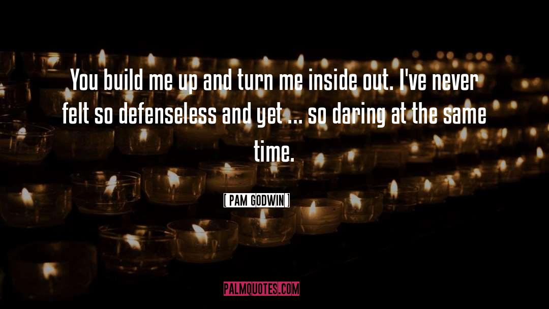Pam Godwin Quotes: You build me up and