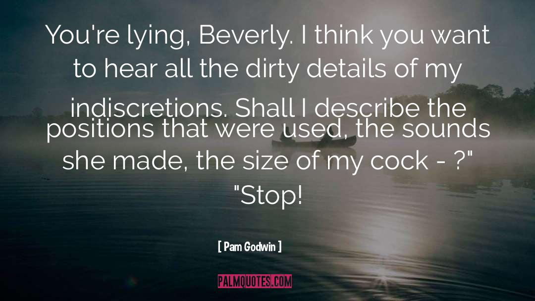 Pam Godwin Quotes: You're lying, Beverly. I think