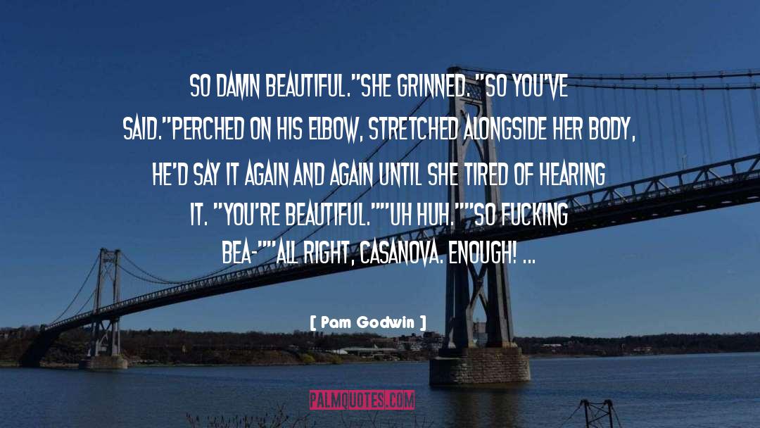 Pam Godwin Quotes: So damn beautiful.