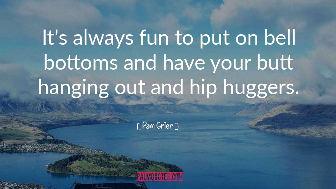 Pam Grier Quotes: It's always fun to put
