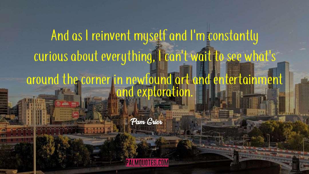 Pam Grier Quotes: And as I reinvent myself