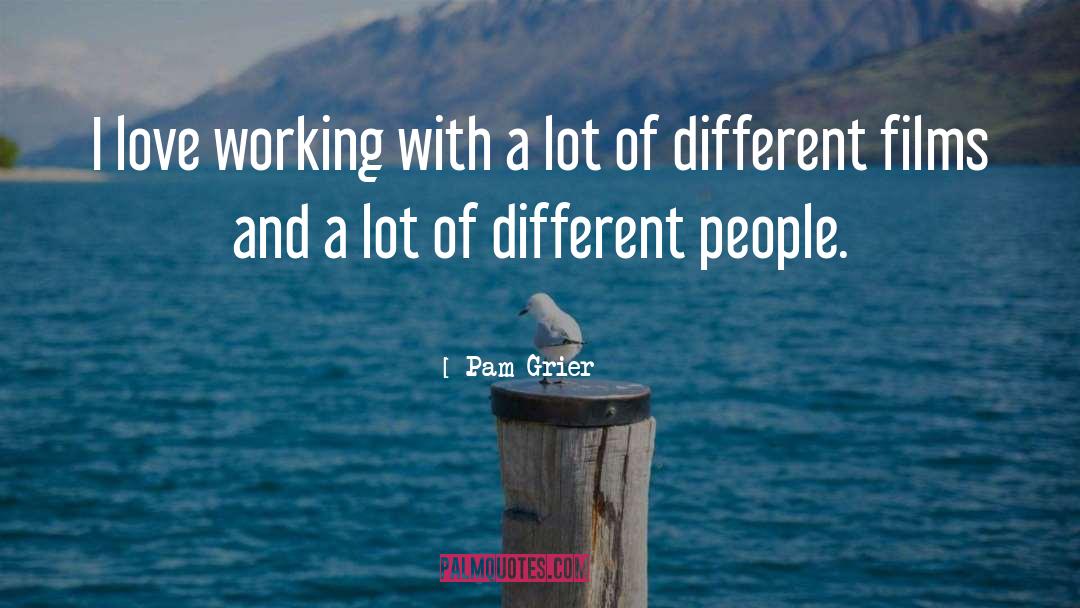 Pam Grier Quotes: I love working with a