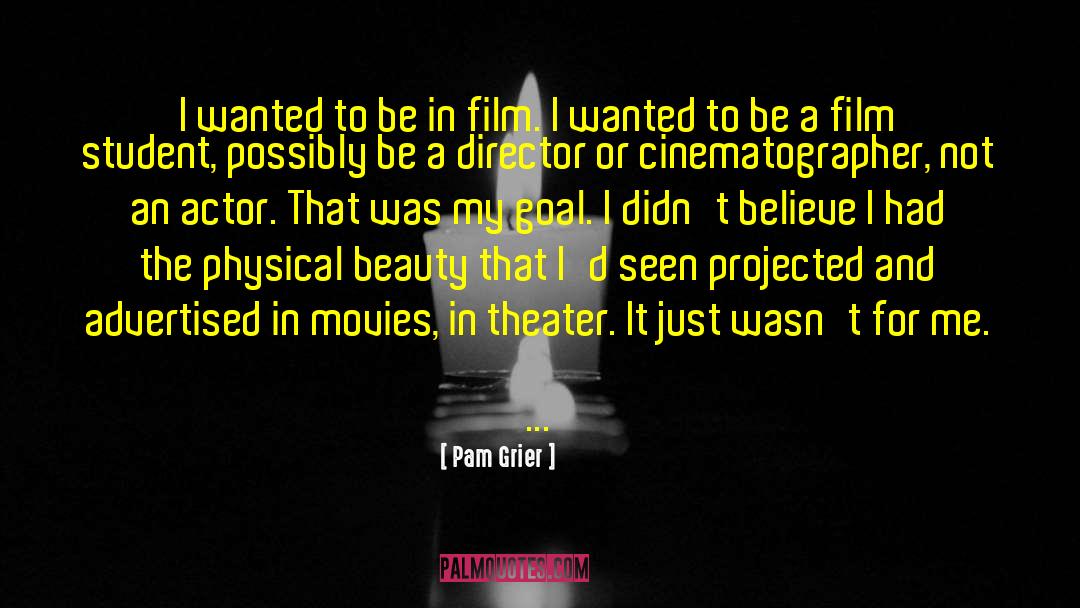 Pam Grier Quotes: I wanted to be in