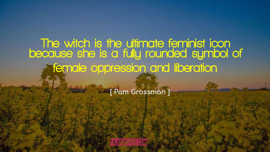 Pam Grossman Quotes: The witch is the ultimate