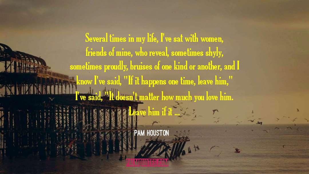 Pam Houston Quotes: Several times in my life,