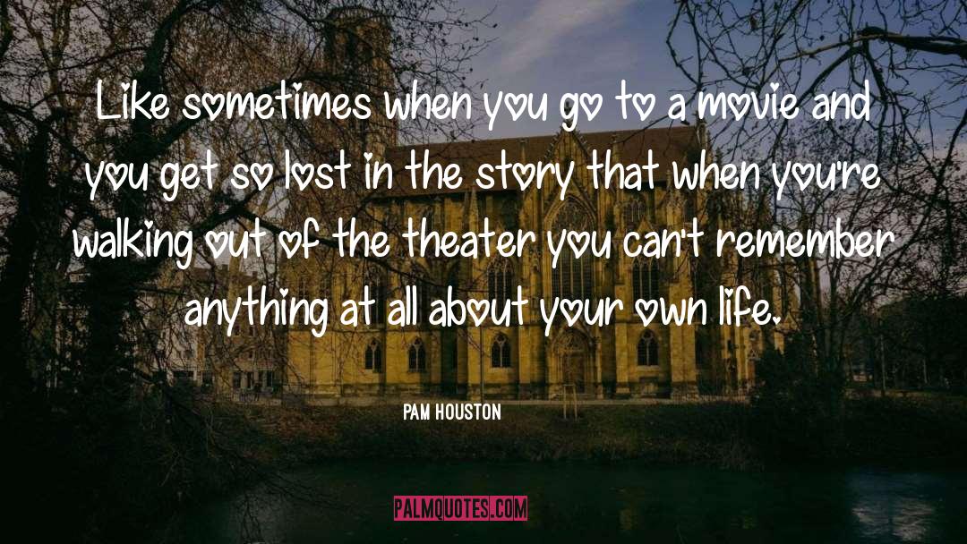 Pam Houston Quotes: Like sometimes when you go