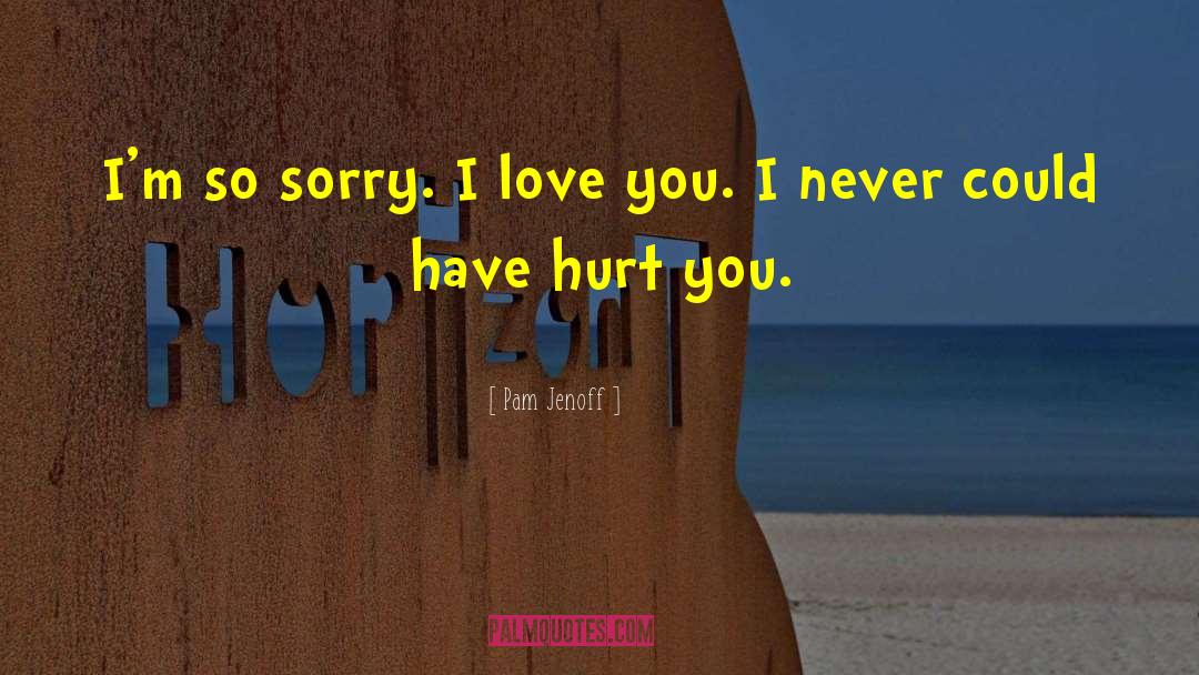 Pam Jenoff Quotes: I'm so sorry. I love