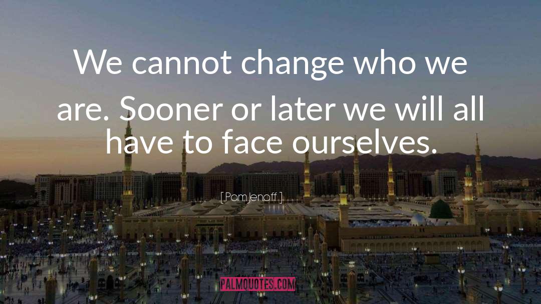 Pam Jenoff Quotes: We cannot change who we