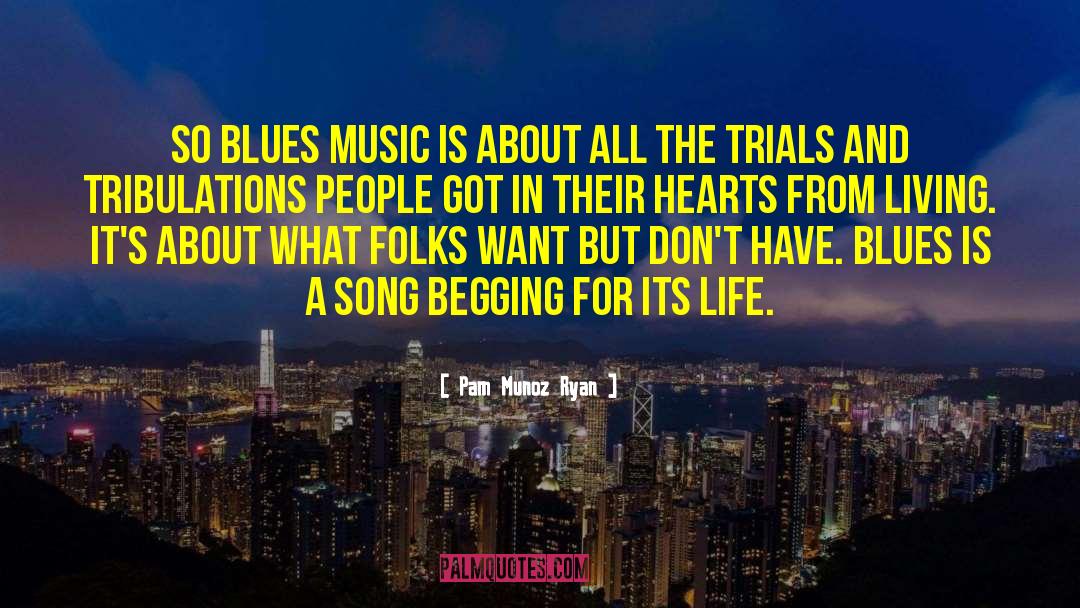 Pam Munoz Ryan Quotes: So blues music is about
