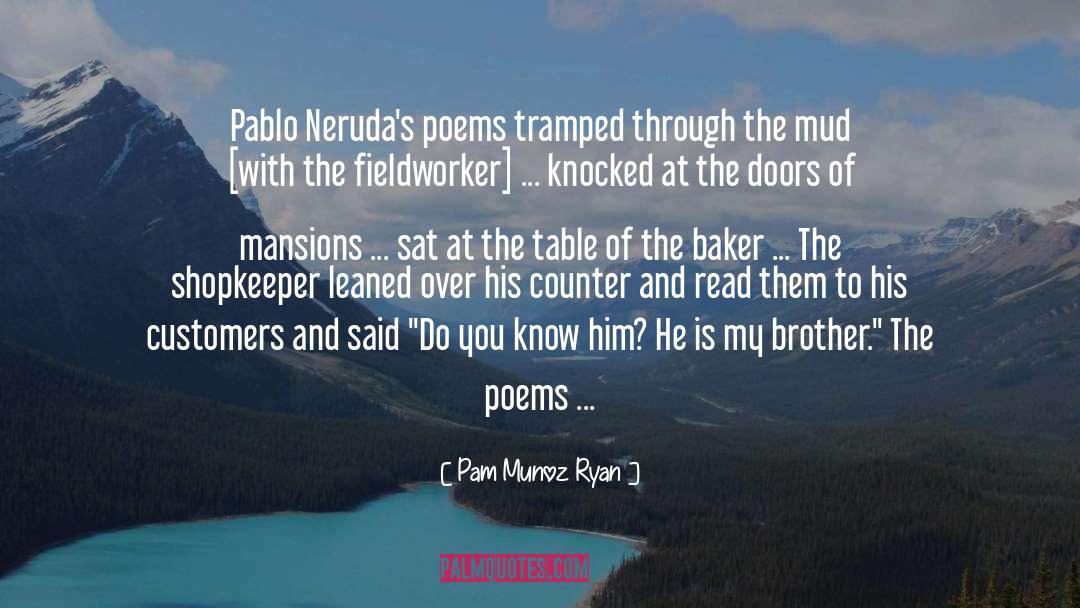 Pam Munoz Ryan Quotes: Pablo Neruda's poems tramped through