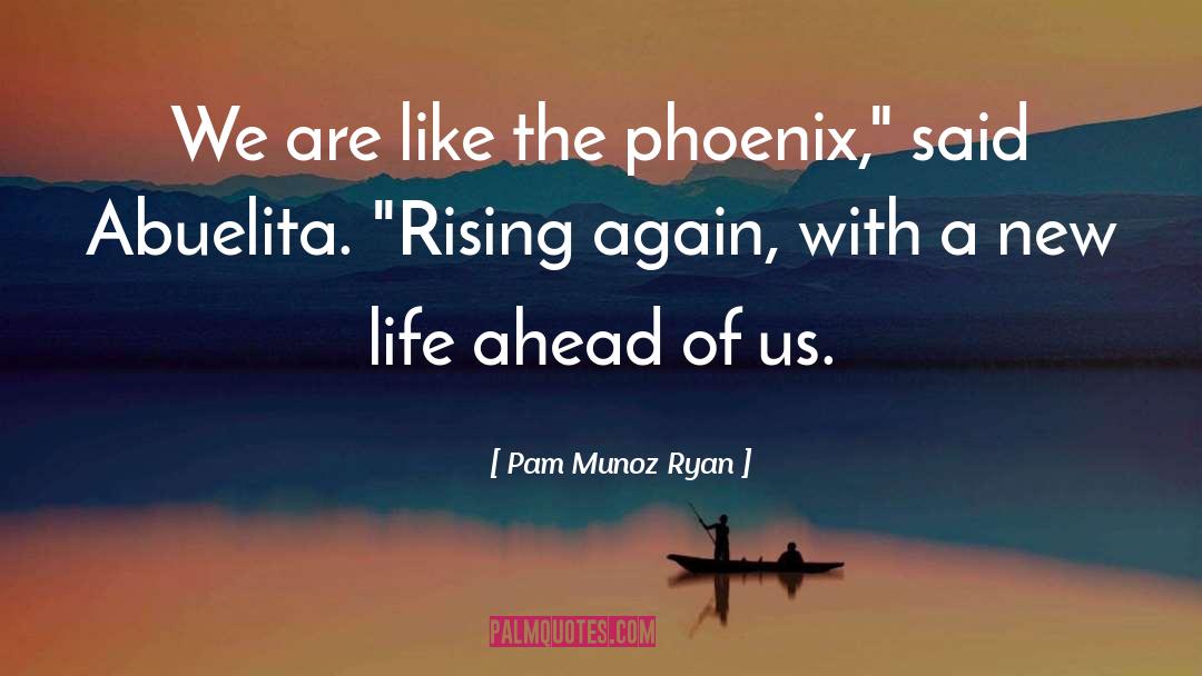 Pam Munoz Ryan Quotes: We are like the phoenix,