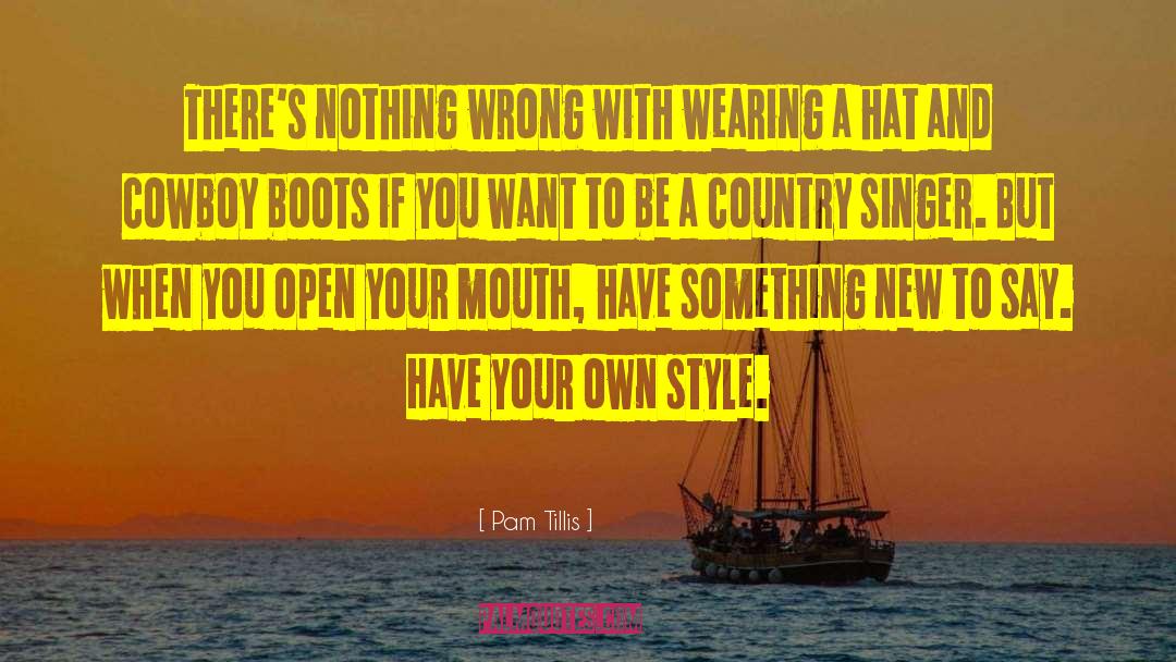 Pam Tillis Quotes: There's nothing wrong with wearing