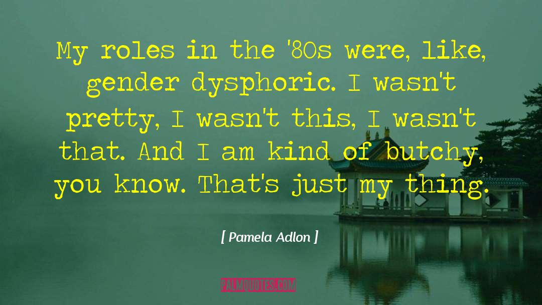 Pamela Adlon Quotes: My roles in the '80s