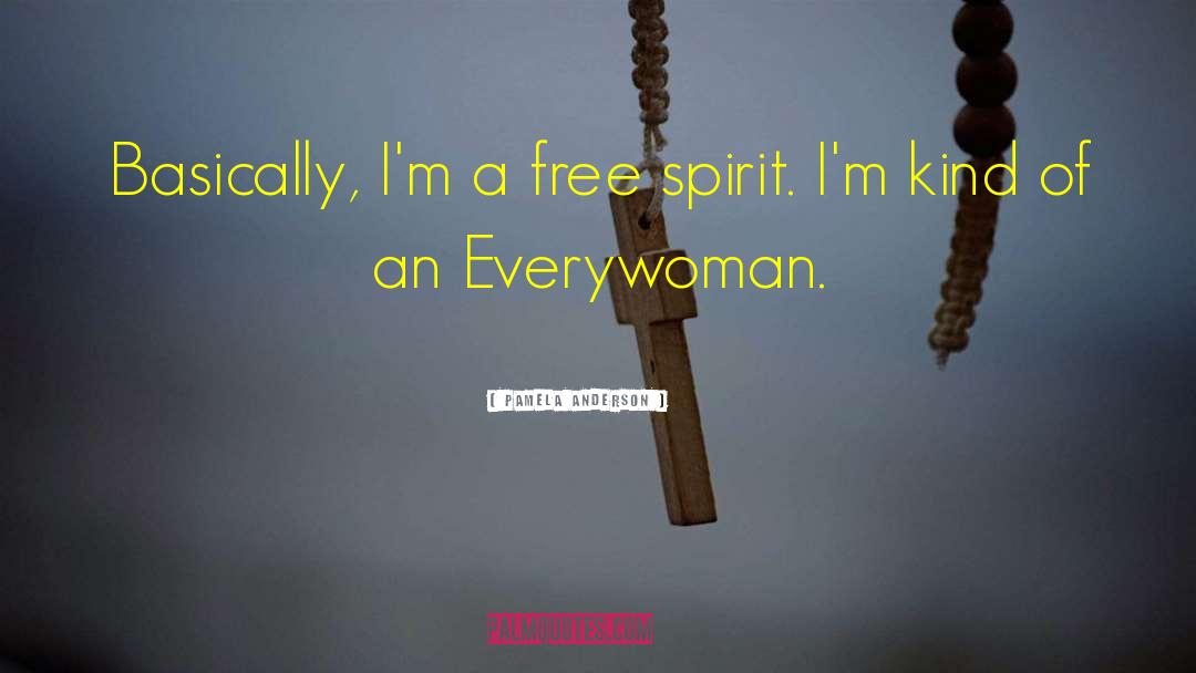 Pamela Anderson Quotes: Basically, I'm a free spirit.